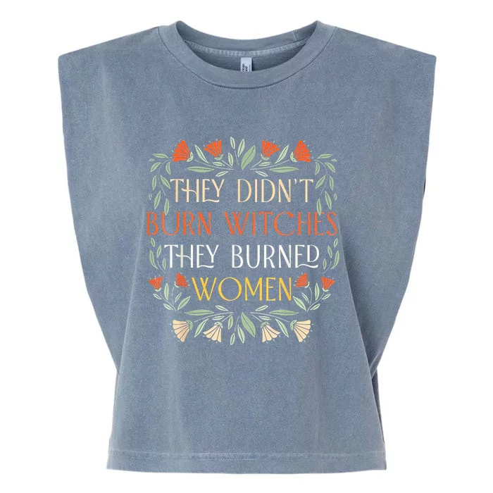 They Didn't Burn Witches They Burned Wo - Feminist Witch Garment-Dyed Women's Muscle Tee