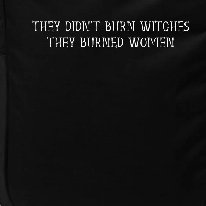 They Didnt Burn Witches They Burned Feminist Witch Impact Tech Backpack