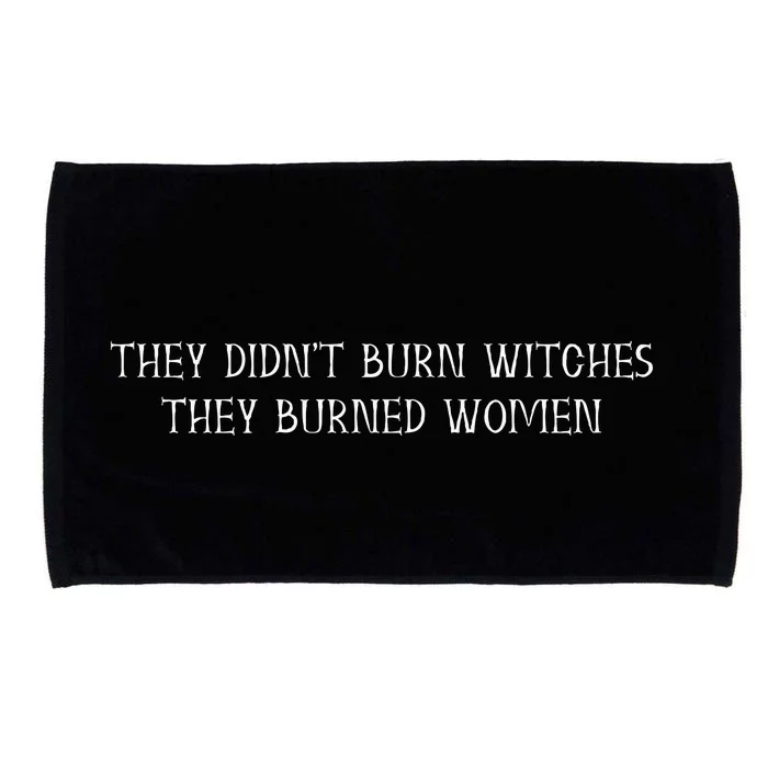 They Didnt Burn Witches They Burned Feminist Witch Microfiber Hand Towel