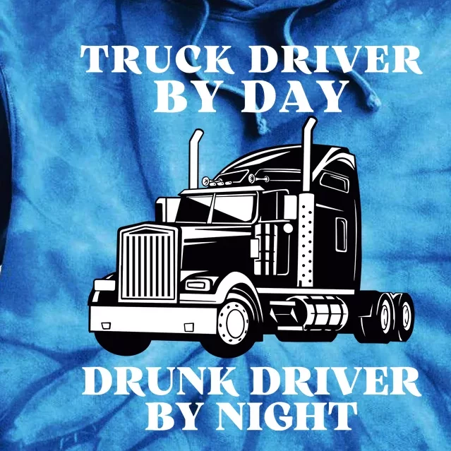 Truck Driver By Day Drunk Driver By Night Tie Dye Hoodie