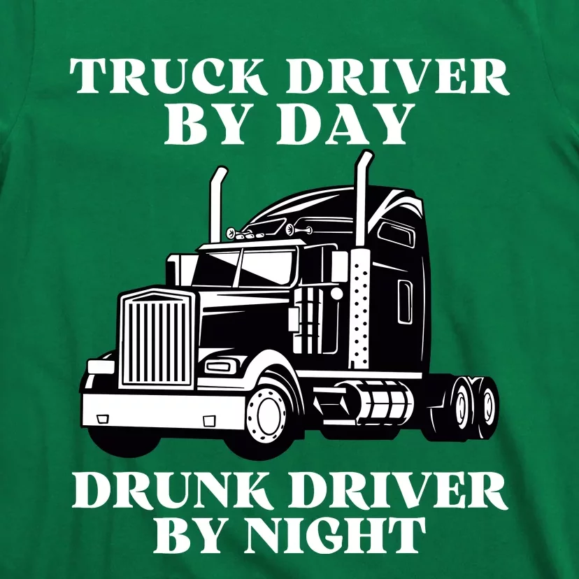 Truck Driver By Day Drunk Driver By Night T-Shirt