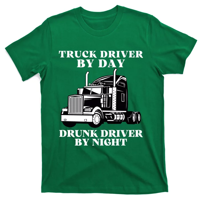 Truck Driver By Day Drunk Driver By Night T-Shirt