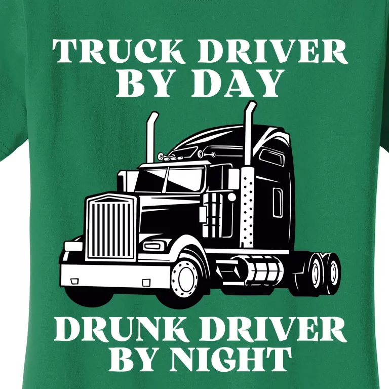 Truck Driver By Day Drunk Driver By Night Women's T-Shirt