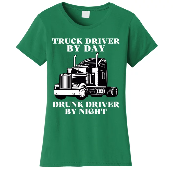 Truck Driver By Day Drunk Driver By Night Women's T-Shirt