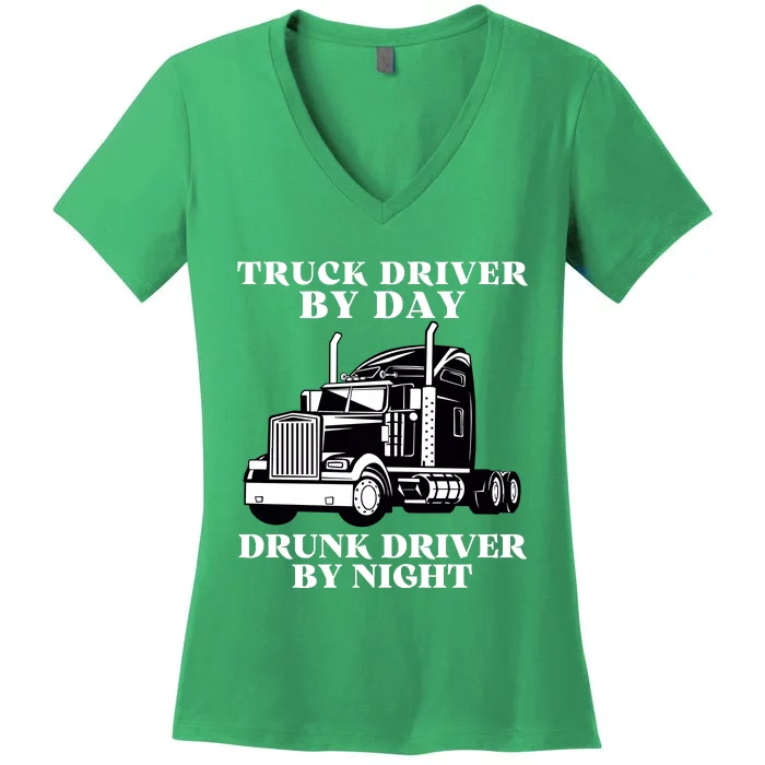 Truck Driver By Day Drunk Driver By Night Women's V-Neck T-Shirt