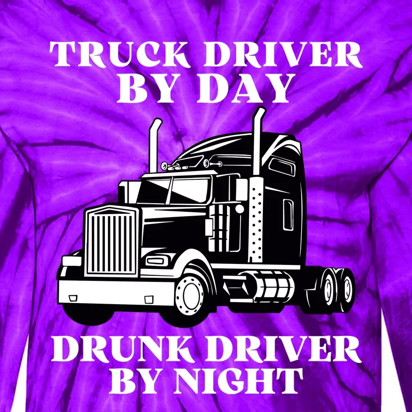 Truck Driver By Day Drunk Driver By Night Tie-Dye Long Sleeve Shirt