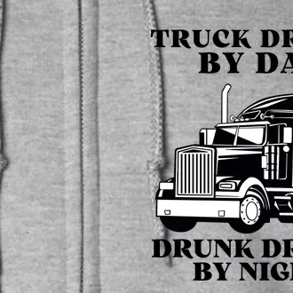 Truck Driver By Day Drunk Driver By Night Full Zip Hoodie