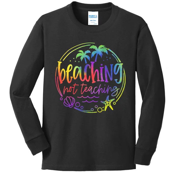 Tie Dye Beaching Not Teaching Summer Teacher Beach Vacation Kids Long Sleeve Shirt