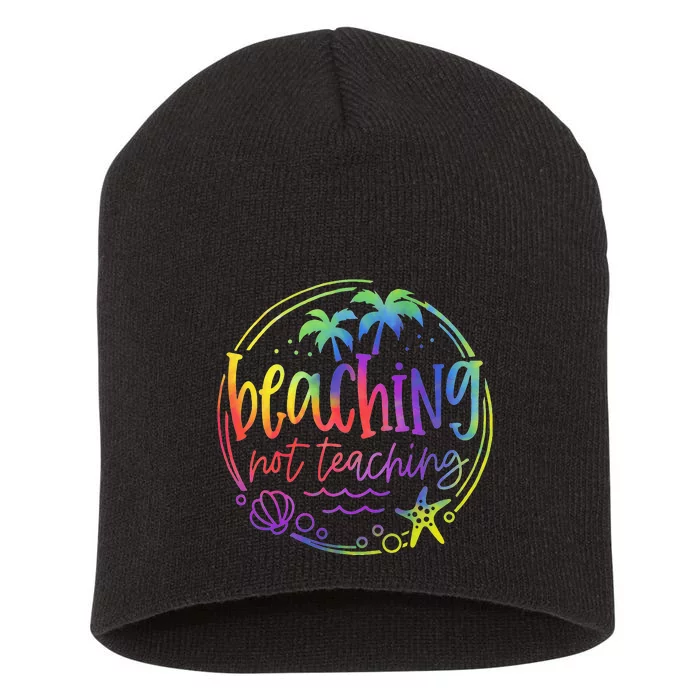 Tie Dye Beaching Not Teaching Summer Teacher Beach Vacation Short Acrylic Beanie