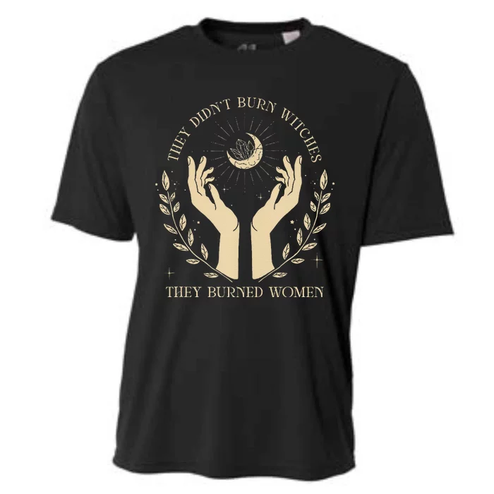 They DidnT Burn Witches They Burned Women Cooling Performance Crew T-Shirt