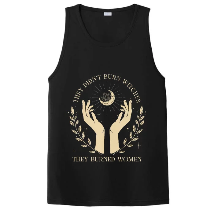 They DidnT Burn Witches They Burned Women Performance Tank