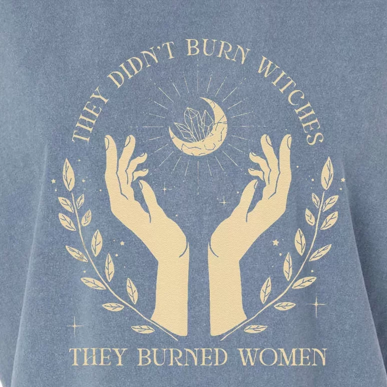 They DidnT Burn Witches They Burned Women Garment-Dyed Women's Muscle Tee