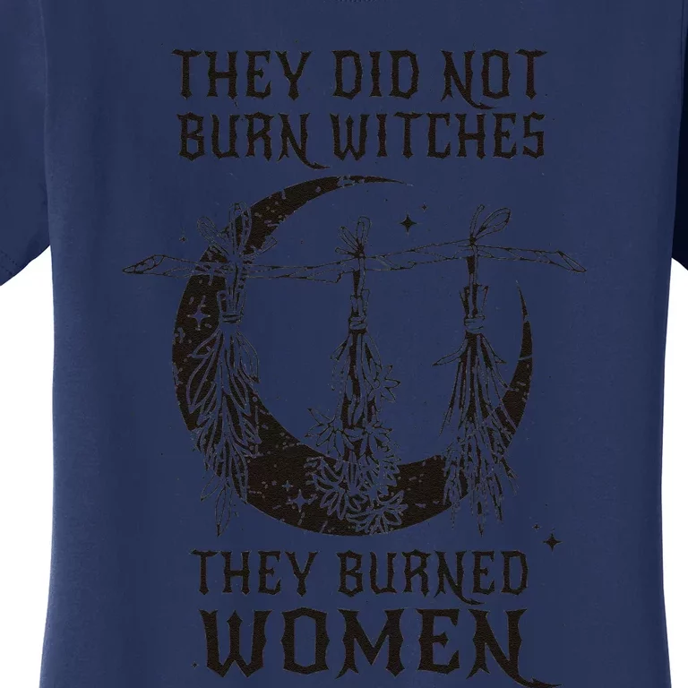 They DidnT Burn Witches They Burned Women Halloween Women's T-Shirt