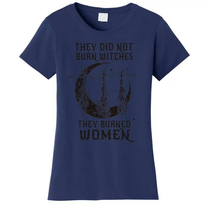 They DidnT Burn Witches They Burned Women Halloween Women's T-Shirt