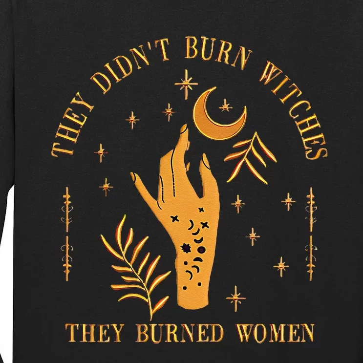 They DidnT Burn Witches They Burned Women Witchy Tall Long Sleeve T-Shirt