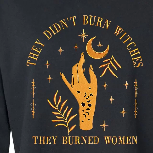 They DidnT Burn Witches They Burned Women Witchy Cropped Pullover Crew