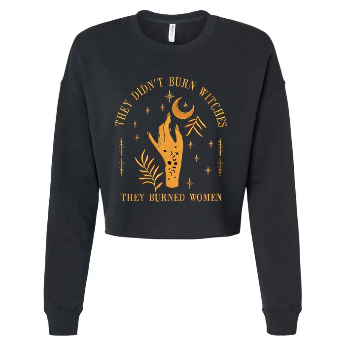 They DidnT Burn Witches They Burned Women Witchy Cropped Pullover Crew