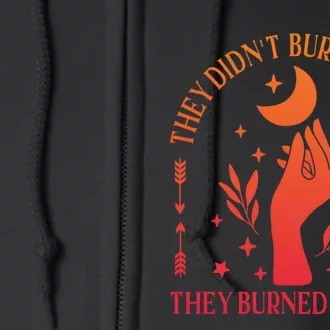 They DidnT Burn Witches They Burned Women Witchy Feminist Full Zip Hoodie