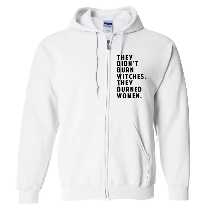 They DidnT Burn Witches They Burned Women Full Zip Hoodie