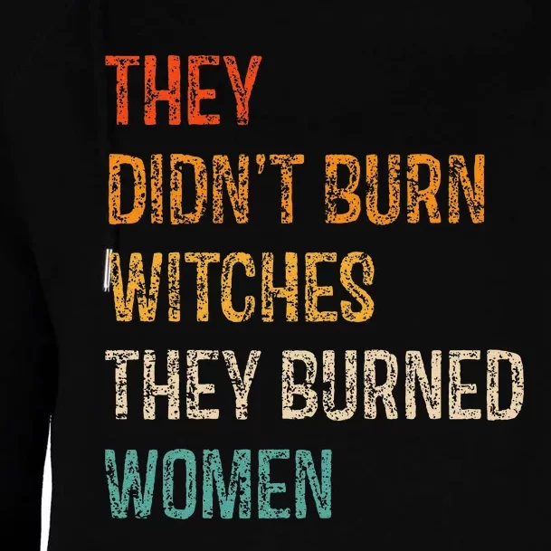 They DidnT Burn Witches They Burned Women Witchy Feminist Womens Funnel Neck Pullover Hood