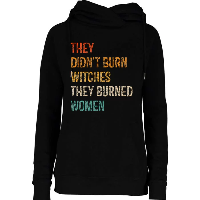 They DidnT Burn Witches They Burned Women Witchy Feminist Womens Funnel Neck Pullover Hood