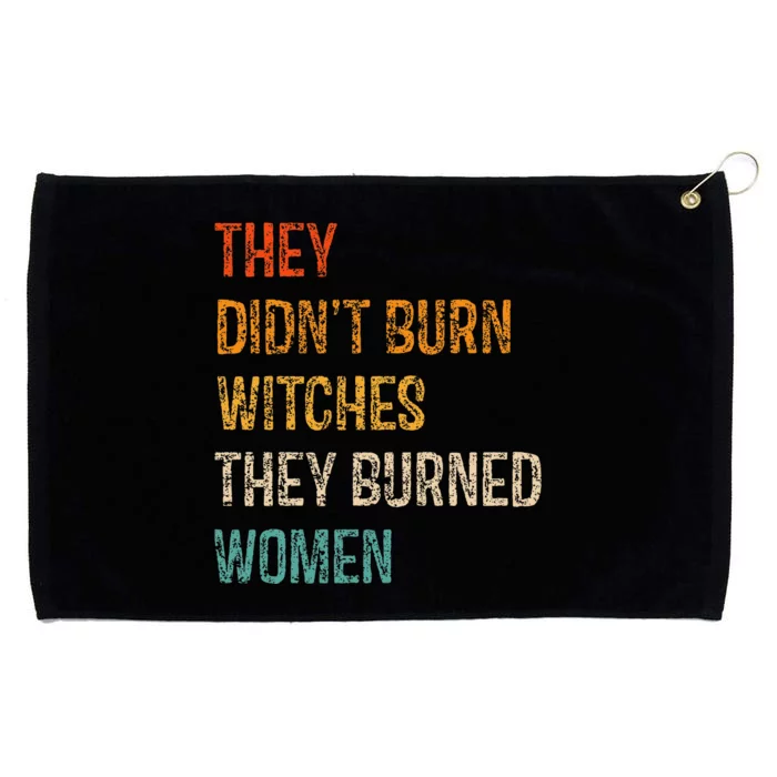 They DidnT Burn Witches They Burned Women Witchy Feminist Grommeted Golf Towel