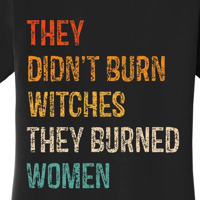 They DidnT Burn Witches They Burned Women Witchy Feminist Women's T-Shirt