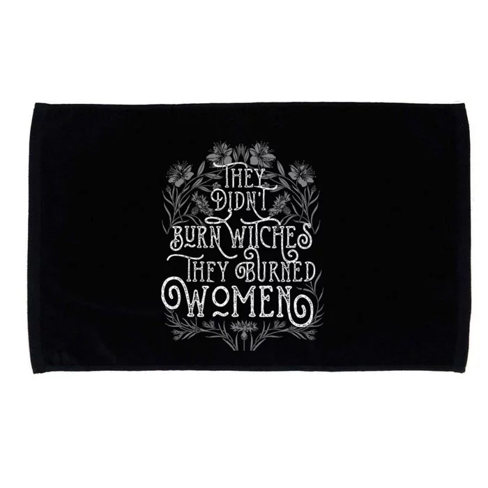 They DidnT Burn Witches They Burned Wo Feminist Witch Microfiber Hand Towel