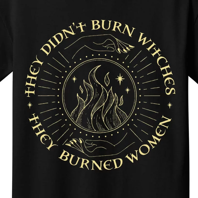 They DidnT Burn Witches They Burned Women Halloween Kids T-Shirt