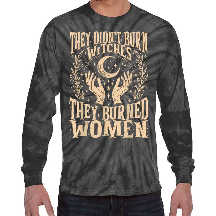 They DidnT Burn Witches They Burned Women Tie-Dye Long Sleeve Shirt