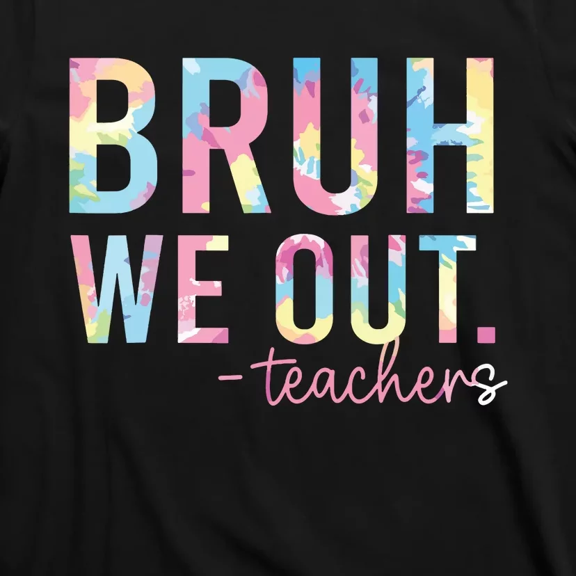 Tie Dye Bruh We Out Teacher Summer Break Last Day Of School T-Shirt