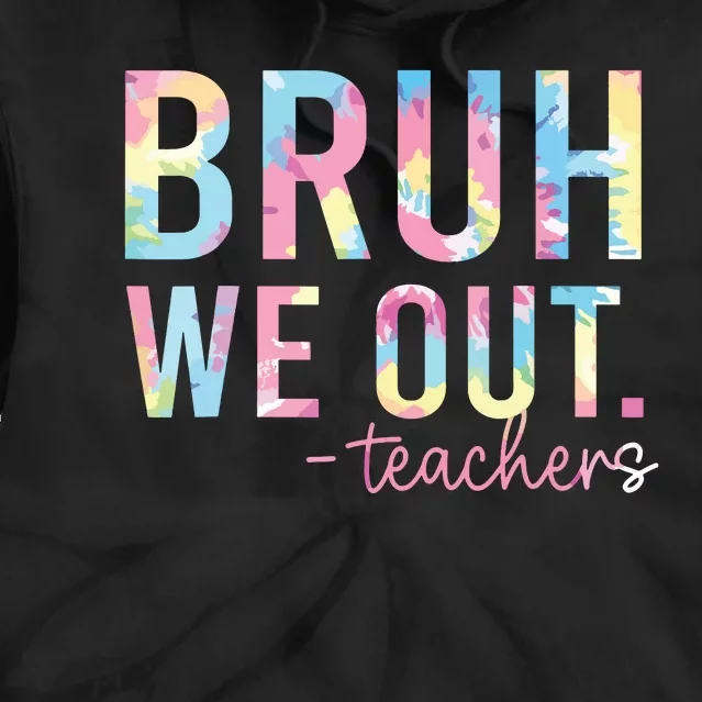 Tie Dye Bruh We Out Teacher Summer Break Last Day Of School Tie Dye Hoodie