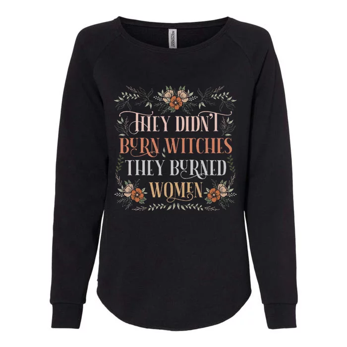 They DidnT Burn Witches They Burned Women Feminist Witch Womens California Wash Sweatshirt