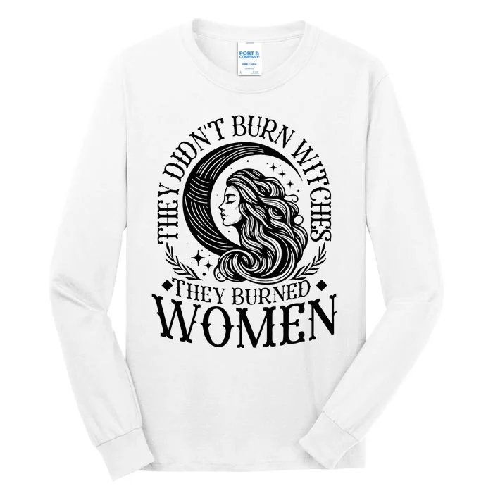 They DidnT Burn Witches They Burned Wo Witchy Feminist Tall Long Sleeve T-Shirt