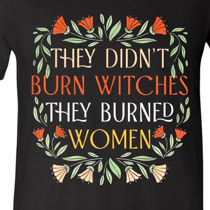 They Didnt Burn Witches They Burned Women Feminist Witch V-Neck T-Shirt