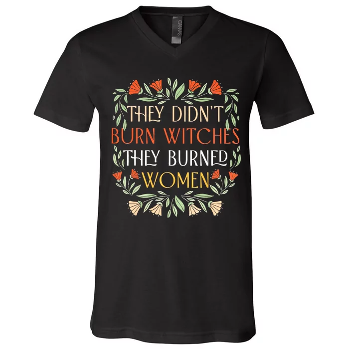 They Didnt Burn Witches They Burned Women Feminist Witch V-Neck T-Shirt