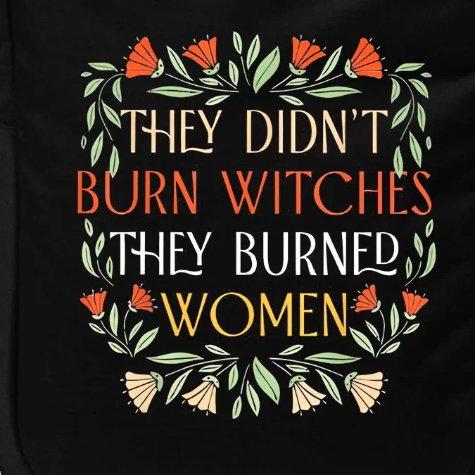 They Didnt Burn Witches They Burned Women Feminist Witch Impact Tech Backpack