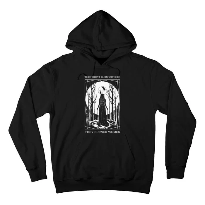 They Didnt Burn Witches They Burned Witch Feminist Tall Hoodie