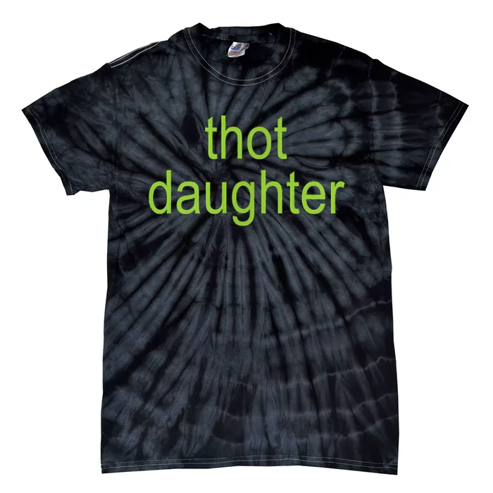 Thot Daughter Brat Dark Humor Joke 365 Party Tie-Dye T-Shirt