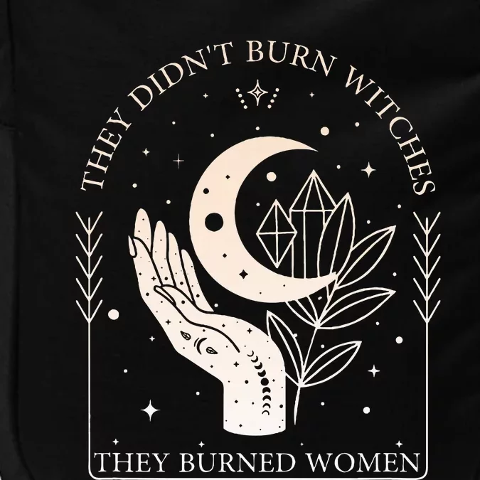 They DidnT Burn Witches They Burned Women Witchy Feminist Impact Tech Backpack