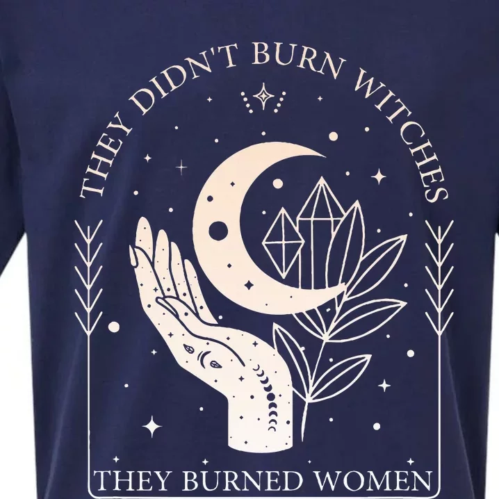 They DidnT Burn Witches They Burned Women Witchy Feminist Sueded Cloud Jersey T-Shirt