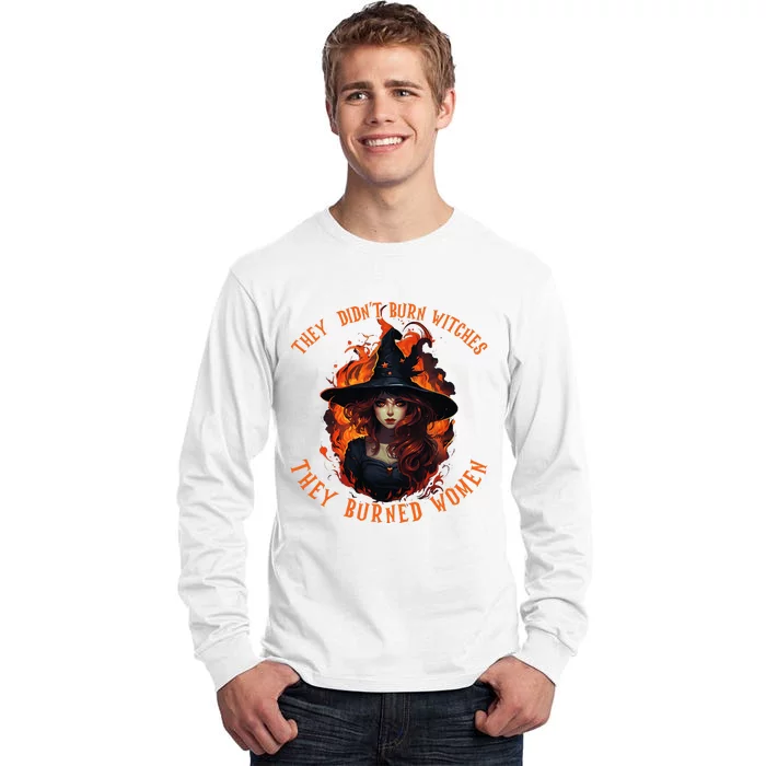 They Didnt Burn Witches They Burned Women Feminist Witch Tall Long Sleeve T-Shirt