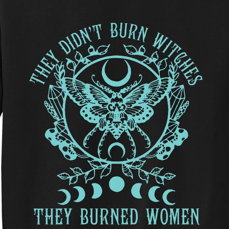 They DidnT Burn Witches They Burned Women Feminist Feminism Tall Sweatshirt