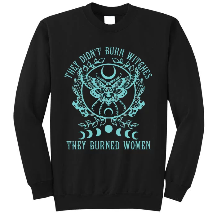 They DidnT Burn Witches They Burned Women Feminist Feminism Tall Sweatshirt