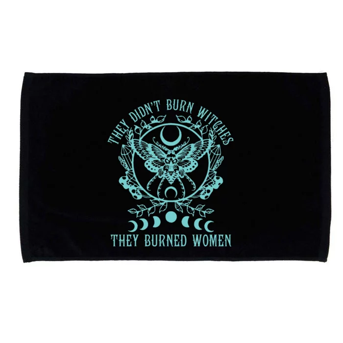 They DidnT Burn Witches They Burned Women Feminist Feminism Microfiber Hand Towel