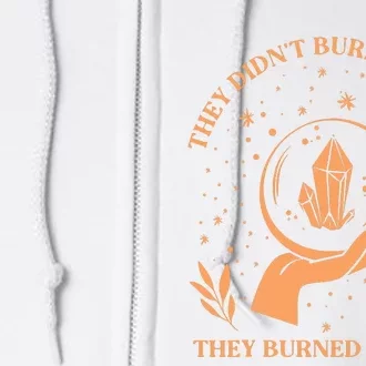 They Didnt Burn Witches They Burned Women Feminist Witch Full Zip Hoodie