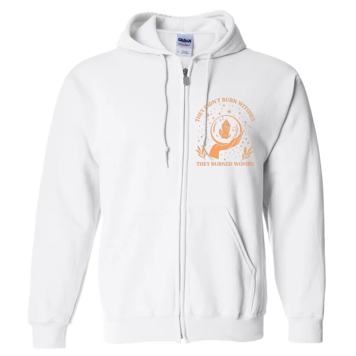 They Didnt Burn Witches They Burned Women Feminist Witch Full Zip Hoodie