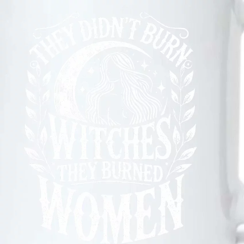 They DidnT Burn Witches They Burned Women Black Color Changing Mug