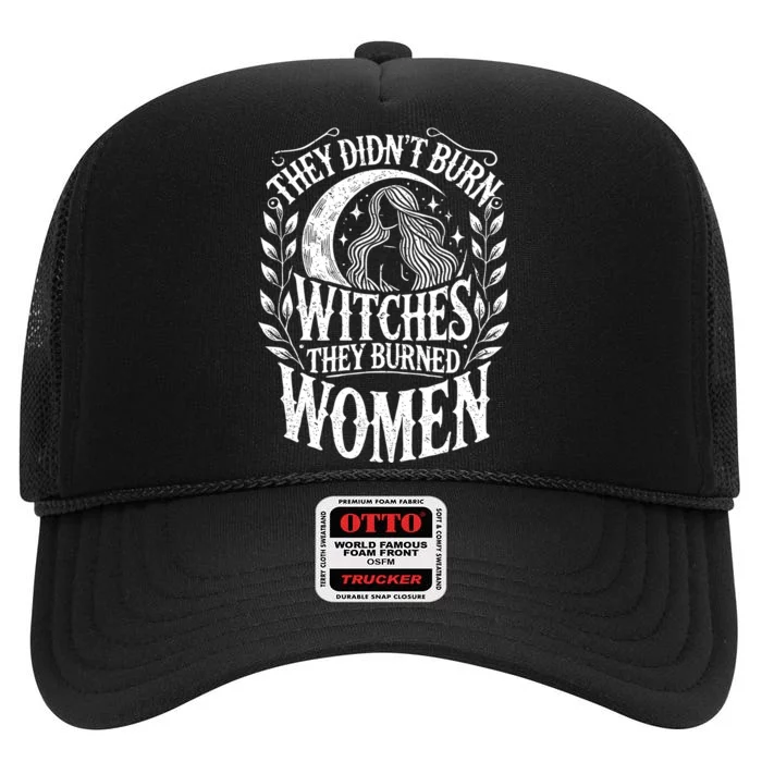 They DidnT Burn Witches They Burned Women High Crown Mesh Trucker Hat