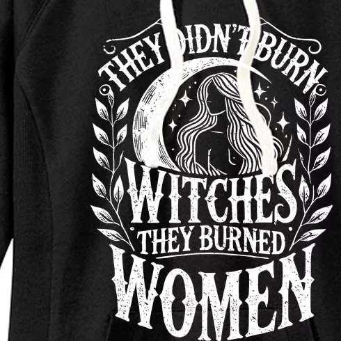 They DidnT Burn Witches They Burned Women Women's Fleece Hoodie